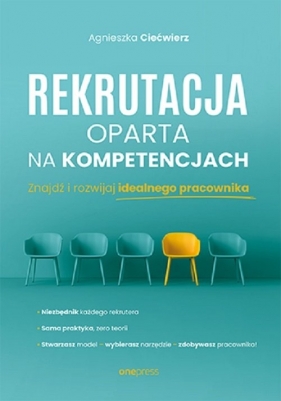 Rekrutacja oparta na kompetencjach. Znajdź i rozwijaj idealnego pracownika - Agnieszka Ciećwierz