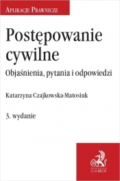 Postępowanie cywilne. Objaśnienia, pytania i odpowiedzi - Czajkowska-Matosiuk Katarzyna