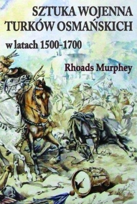 Sztuka wojenna Turków osmańskich w latach 1500-1700 - Murphey Rhoads<br />