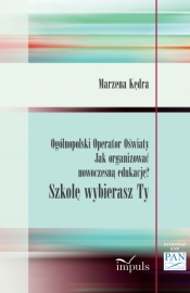 Ogólnopolski Operator Oświaty Jak organizować nowoczesną edukację? Szkołę wybierasz Ty