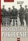 Rozstrzelane pokolenie Podziemie niepodległościowe w Polsce w latach Bojko Łukasz