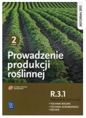 Prowadzenie produkcji roślinnej. Kwalifikacja R.3.1. Podręcznik do nauki zawodów technik rolnik, technik agrobiznesu i rolnik. Część 2. Szkoły ponadgimnazjalne - Arkadiusz Artyszak, Katarzyna Kucińska