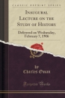 Inaugural Lecture on the Study of History Delivered on Wednesday, February Oman Charles