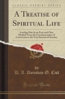 A Treatise of Spiritual Life Leading Man by an Easy and Clear Method From Cist D. A. Donovan O.