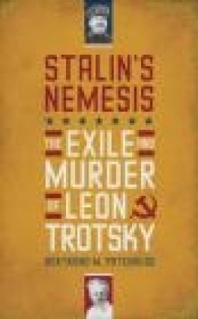 Stalin's Nemesis The Exile and Murder of Leon Trotsky