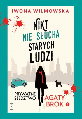 Prywatne śledztwo Agaty Brok. Tom 1. Nikt nie słucha starych ludzi - Iwona Wilmowska