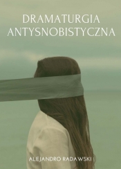 Dramaturgia antysnobistyczna - Radawski Alejandro