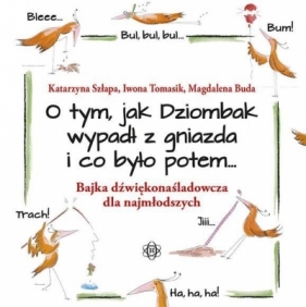 O tym, jak Dziombak wypadł z gniazda i co było potem - Katarzyna Szłapa, Iwona Tomasik, Magdalena Buda