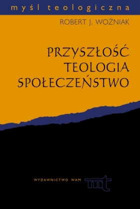Przyszłość, teologia, społeczeństwo - Robert J. Woźniak