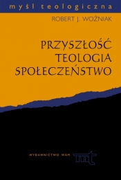 Przyszłość, teologia, społeczeństwo - Robert J. Woźniak