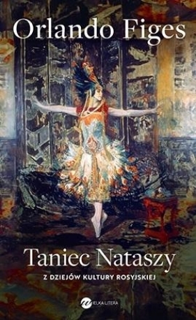 Taniec Nataszy. Z dziejów kultury rosyjskiej - Orlando Figes