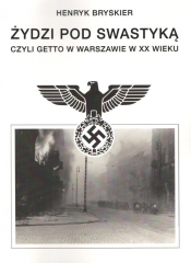 Żydzi pod swastyką czyli getto w Warszawie w XX wieku - Bryskier Henryk