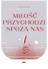 Miłość przychodzi spoza nas