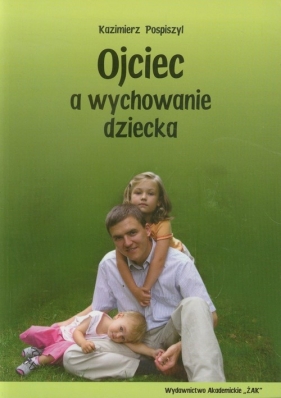 Ojciec a wychowanie dziecka - Pospiszyl Kazimierz