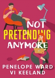 Not Pretending Anymore - Vi Keeland, Penelope Ward