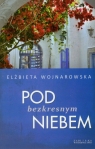 Pod bezkresnym niebem Elżbieta Wojnarowska