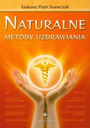Naturalne metody uzdrawiania - Szewczyk Tadeusz Piotr
