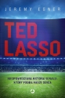 Ted Lasso. Nieopowiedziana historia serialu, który podbił nasze serca Egner Jeremy