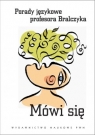 Mówi się. Porady językowe profesora Bralczyka