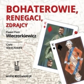 Bohaterowie, renegaci, zdrajcy (Audiobook) - Wieczorkiewicz Paweł Piotr