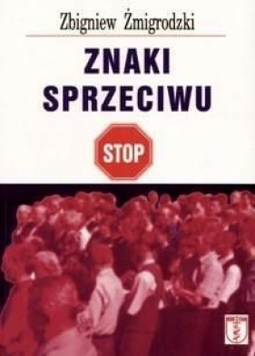 Znaki sprzeciwu - Zbigniew Żmigrodzki