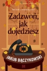 Zadzwoń, jak dojedziesz Jakub Bączykowski