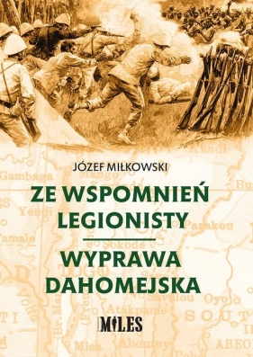 Ze wspomnień legionisty Wyprawa dahomejska - Miłkowski Józef