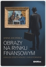 Obrazy na rynku finansowym. Analiza efektywności inwestowania Anna Lucińska