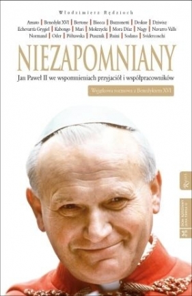 Niezapomniany Jan Paweł II we wspomnieniach przyjaciół i współpracowników - Rędzioch Włodzimierz