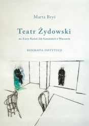 Teatr Żydowski im. Estery Rachel i Idy Kamińskich w Warszawie - Marta Bryś