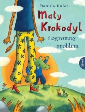 Mały Krokodyl i ogromny problem - Daniela Kulot