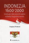 Indonezja 1600-2000 Instytucje i idee oraz ich wpływ na biedę i bogactwo Sergiusz Prokurat