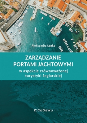 Zarządzanie portami jachtowymi w aspekcie zrównoważonej turystyki żeglarskiej - Aleksandra Łapko