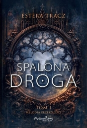 Spalona droga T.1 Melodia przeszłości - Estera Tracz