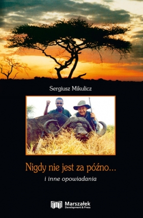 Nigdy nie jest za późno... i inne opowiadania - Mikulicz Sergiusz