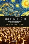 Taniec w słońcu Geniusz, celebra i kryzys prawdy w epoce nowoczesnej Eksteins Modris