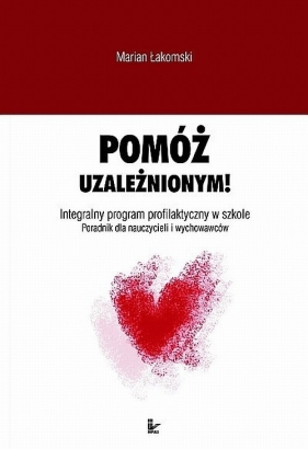 Pomóż uzależnionym! - Łakomski Marian