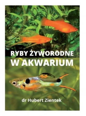 Ryby żyworodne w akwarium - Hubert Ziętek