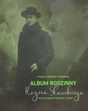 Album rodzinny Rogera Sławskiego. Historie Ziołeckich, Sławskich i Czaplów - Krystyna Sławska-Pawłowska