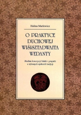 O praktyce duchowej wiśisztadwaita wedanty - Marlewicz Halina<br />