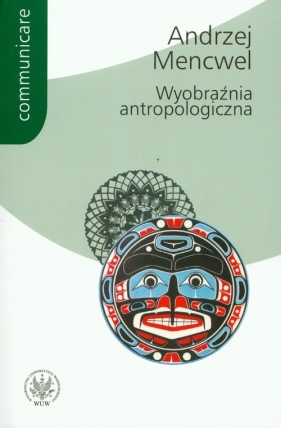 Wyobraźnia antropologiczna - Mencwel Andrzej