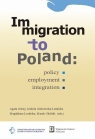 Immigration to Poland Policy, Employment, Integration Agata Górny, Izabela Grabowska-Lusińska, Magdalena Lesińska