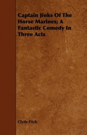 Captain Jinks Of The Horse Marines; A Fantastic Comedy In Three Acts