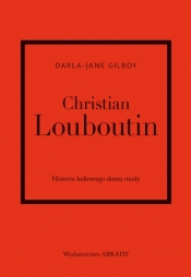 Christian Louboutin. Historia kultowego domu mody - Darla-Jane Gilroy