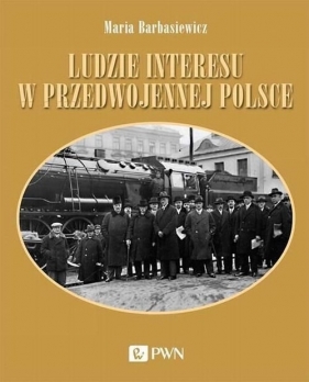 Ludzie interesu w przedwojennej Polsce - Barbasiewicz Maria