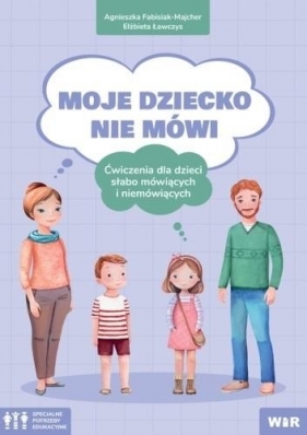 Moje dziecko nie mówi. Ćwiczenia dla dzieci.. - Elżbieta Ławczys, Agnieszka Fabisiak-Majcher