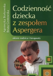 Codzienność dziecka z zespołem Aspergera - Borkowska Agnieszka, Grotowska Beata
