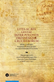 Lites ac res gestae inter Polonos Ordinemque Cruciferorum. Spory i sprawy pomiędzy Polakami a zakonem krzyżackim Akta postępowania przed wysłannikiem papieskim Antonim Zeno z Mediolanu w latach 1422-1423