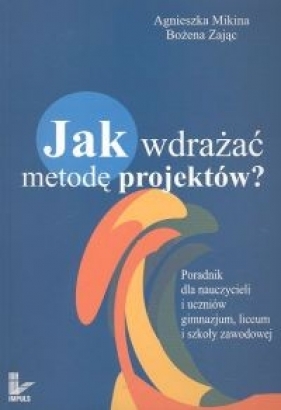 Jak wdrażać metodę projektów? - Agnieszka Mikina, Bożena Zając