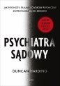 Psychiatra sądowy. Jak psychozy, traumy i choroby psychiczne doprowadzają do zbrodni - Harding Duncan